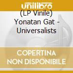 (LP Vinile) Yonatan Gat - Universalists vinile