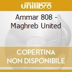 Ammar 808 - Maghreb United cd musicale di Ammar 808