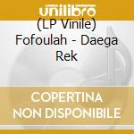 (LP Vinile) Fofoulah - Daega Rek