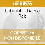 Fofoulah - Daega Rek cd musicale di Fofoulah