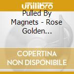 Pulled By Magnets - Rose Golden Doorways cd