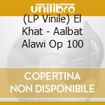 (LP Vinile) El Khat - Aalbat Alawi Op 100 lp vinile