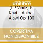 (LP Vinile) El Khat - Aalbat Alawi Op 100 vinile