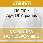 Yin Yin - Age Of Aquarius cd musicale