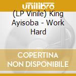 (LP Vinile) King Ayisoba - Work Hard vinile