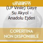 (LP Vinile) Gaye Su Akyol - Anadolu Ejderi vinile