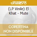 (LP Vinile) El Khat - Mute vinile