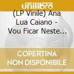 (LP Vinile) Ana Lua Caiano - Vou Ficar Neste Quadrado vinile