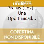 Piranas (Los) - Una Oportunidad Mas De Triunfar En La Vida cd