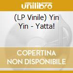 (LP Vinile) Yin Yin - Yatta! vinile