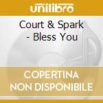 Court & Spark - Bless You cd musicale di COURT AND SPARK