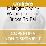 Midnight Choir - Waiting For The Bricks To Fall cd musicale di MIDNIGHT CHOIR