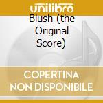 Blush (the Original Score) cd musicale di WOVEN HAND/ULTIMA VE