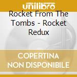 Rocket From The Tombs - Rocket Redux cd musicale di ROCKET FROM THE BOMBS