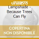 Lampshade - Because Trees Can Fly cd