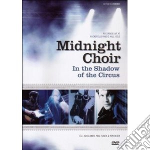 (Music Dvd) Midnight Choir - In The Shadow Of The Circus cd musicale