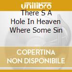 There S A Hole In Heaven Where Some Sin cd musicale di ARTISTI VARI
