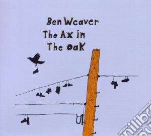 Ben Weaver - Ax In The Oak cd musicale di WEAVER BEN