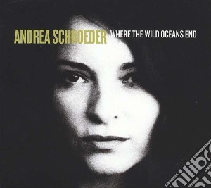 (LP Vinile) Andrea Schroeder - Where The Wild Oceans End (Lp+Cd) lp vinile di Andrea Schroeder
