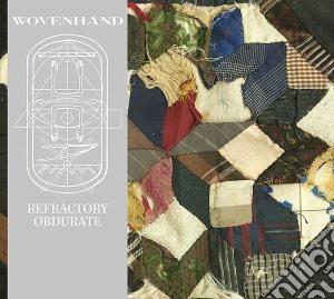 Wovenhand - Refractory Obdurate cd musicale di Wovenhand