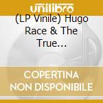 (LP Vinile) Hugo Race & The True Spirit-Elevate My Love vinile