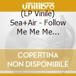 (LP Vinile) Sea+Air - Follow Me Me Me (7') vinile