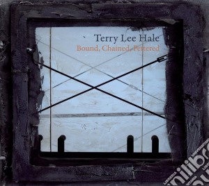 Terry Lee Hale - Bound, Chained & Fettered cd musicale di Terry lee Hale