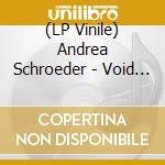 (LP Vinile) Andrea Schroeder - Void (2 Lp) lp vinile di Andrea Schroeder