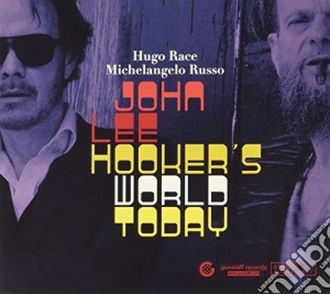 Hugo Race / Michelangelo Russo - John Lee Hooker's World Today cd musicale di Hugo / Russo,Michelangelo Race