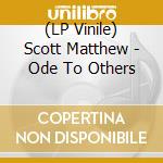 (LP Vinile) Scott Matthew - Ode To Others lp vinile di Scott Matthew