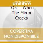 ''Q5'' - When The Mirror Cracks cd musicale di ''Q5''