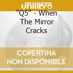 ''Q5'' - When The Mirror Cracks cd
