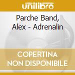 Parche Band, Alex - Adrenalin cd musicale di Parche Band, Alex