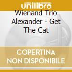 Wienand Trio Alexander - Get The Cat cd