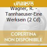 Wagner, R. - Tannhaeuser-Eine Werksein (2 Cd) cd