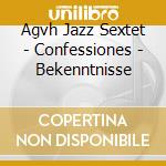 Agvh Jazz Sextet - Confessiones - Bekenntnisse cd musicale di Agvh Jazz Sextet