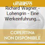 Richard Wagner - Lohengrin - Eine Werkeinfuhrung (2 Cd) cd