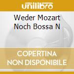 Weder Mozart Noch Bossa N cd