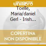 Toelle, Maria/daniel Gerl - Irish Songs
