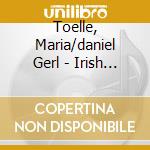 Toelle, Maria/daniel Gerl - Irish Songs cd