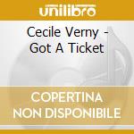 Cecile Verny - Got A Ticket cd musicale di Cecile Verny