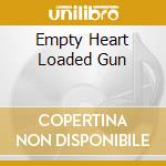 Empty Heart Loaded Gun