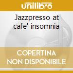 Jazzpresso at cafe' insomnia cd
