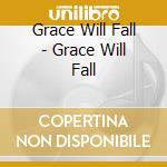 Grace Will Fall - Grace Will Fall cd