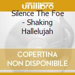 Silence The Foe - Shaking Hallelujah cd musicale di Silence The Foe
