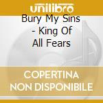Bury My Sins - King Of All Fears cd