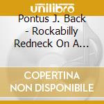 Pontus J. Back - Rockabilly Redneck On A Mission From God cd musicale di Pontus J. Back