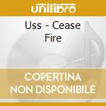 Uss - Cease Fire cd musicale di Uss