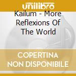 Kailum - More Reflexions Of The World cd musicale di Kailum