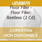 Floor Filler - Floor Filler: Restless (2 Cd) cd musicale di Floor Filler
